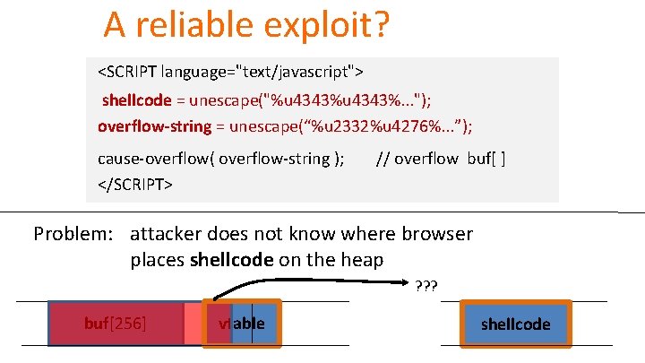 A reliable exploit? <SCRIPT language="text/javascript"> shellcode = unescape("%u 4343%. . . "); overflow-string =