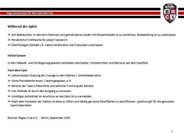 Hygienekonzept für den Spielbetrieb Während des Spiels ➢ Auf Abklatschen, In-den-Arm-Nehmen und gemeinsames Jubeln