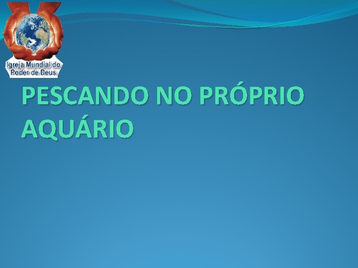 PESCANDO NO PRÓPRIO AQUÁRIO 