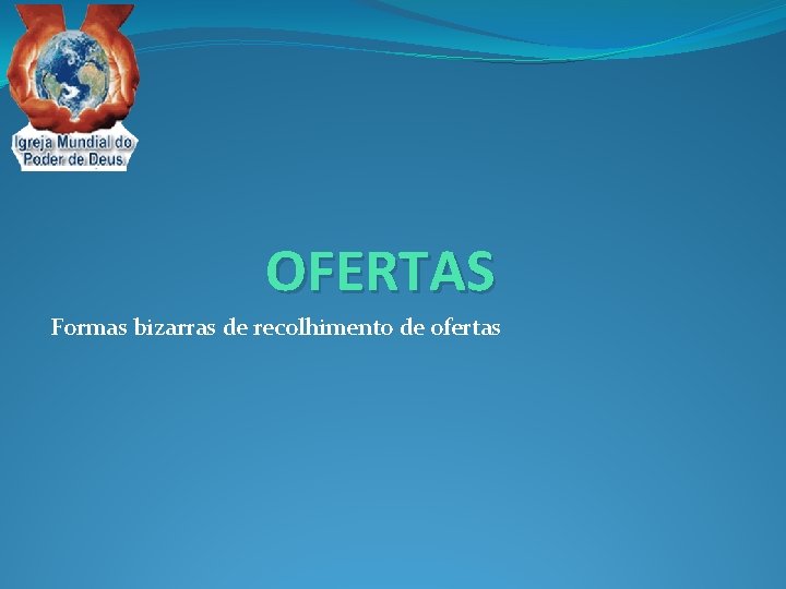 OFERTAS Formas bizarras de recolhimento de ofertas 