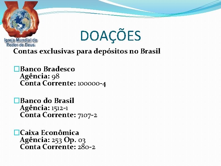 DOAÇÕES Contas exclusivas para depósitos no Brasil �Banco Bradesco Agência: 98 Conta Corrente: 100000