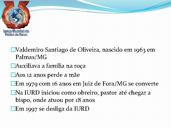 �Valdemiro Santiago de Oliveira, nascido em 1963 em Palmas/MG �Auxiliava a família na roça