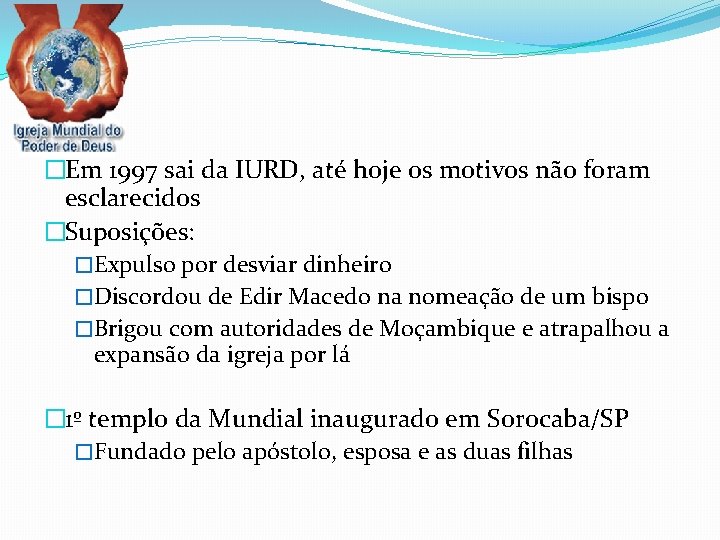 ‘ �Em 1997 sai da IURD, até hoje os motivos não foram esclarecidos �Suposições: