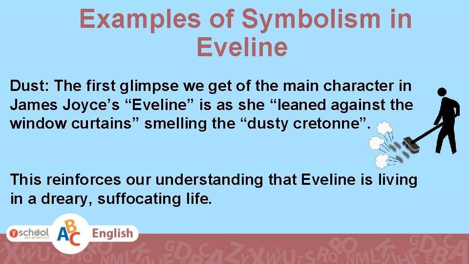 Examples of Symbolism in Eveline Dust: The first glimpse we get of the main