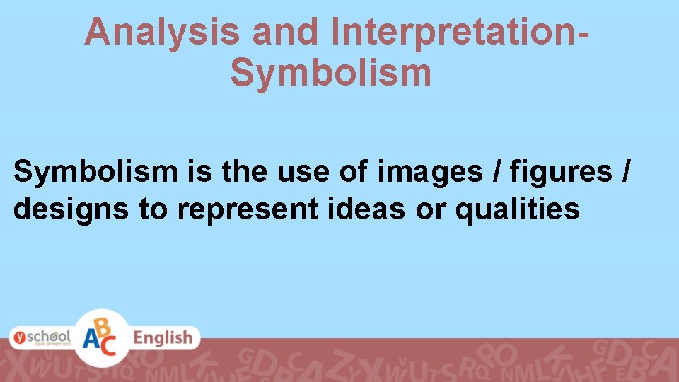 Analysis and Interpretation. Symbolism is the use of images / figures / designs to