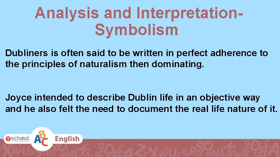 Analysis and Interpretation. Symbolism Dubliners is often said to be written in perfect adherence