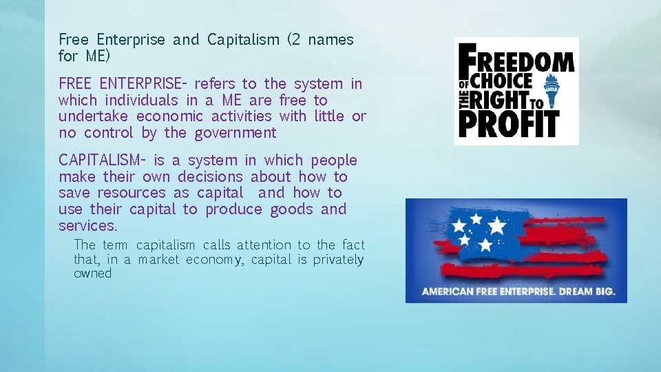 Free Enterprise and Capitalism (2 names for ME) FREE ENTERPRISE- refers to the system