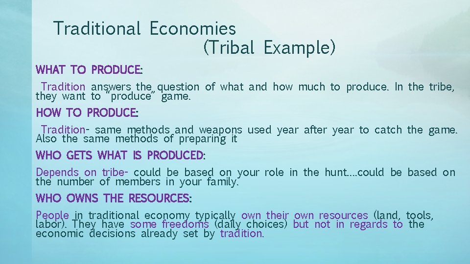 Traditional Economies (Tribal Example) WHAT TO PRODUCE: Tradition answers the question of what and