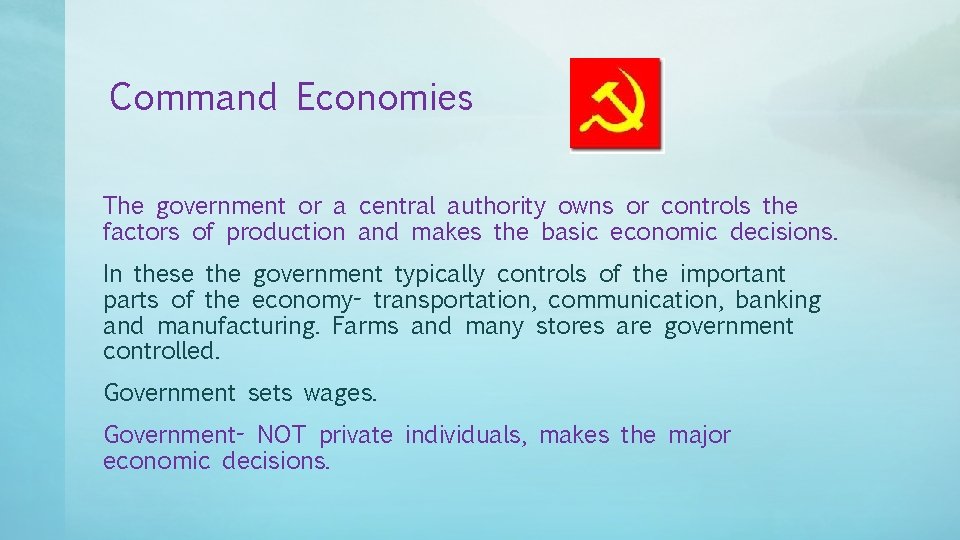 Command Economies The government or a central authority owns or controls the factors of