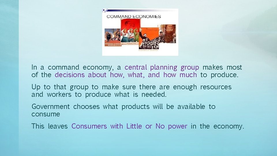 In a command economy, a central planning group makes most of the decisions about