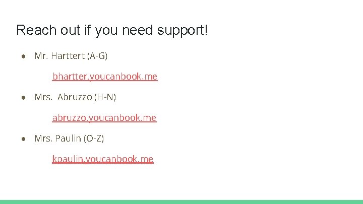 Reach out if you need support! ● Mr. Harttert (A-G) bhartter. youcanbook. me ●