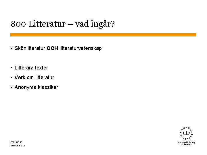 800 Litteratur – vad ingår? • Skönlitteratur OCH litteraturvetenskap • Litterära texter • Verk