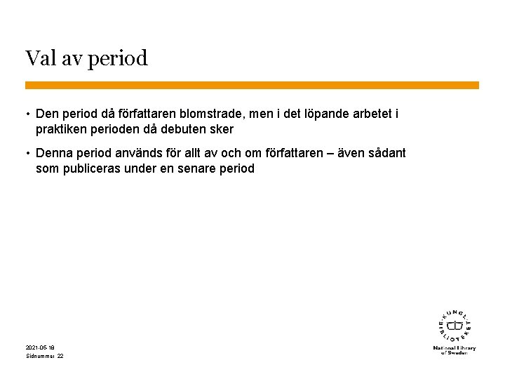 Val av period • Den period då författaren blomstrade, men i det löpande arbetet