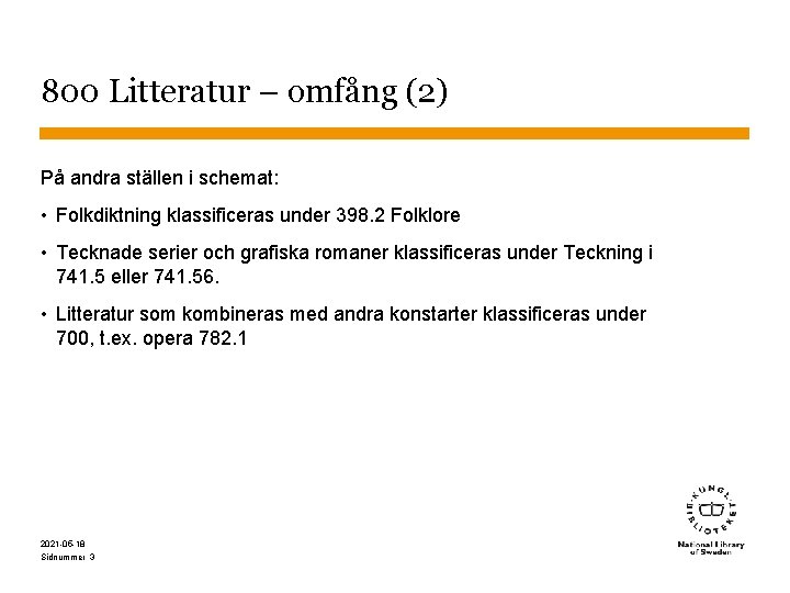 800 Litteratur – omfång (2) På andra ställen i schemat: • Folkdiktning klassificeras under