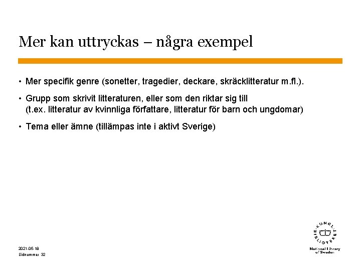 Mer kan uttryckas – några exempel • Mer specifik genre (sonetter, tragedier, deckare, skräcklitteratur