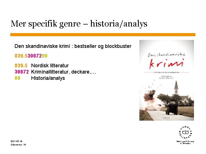 Mer specifik genre – historia/analys Den skandinaviske krimi : bestseller og blockbuster 839. 53087209