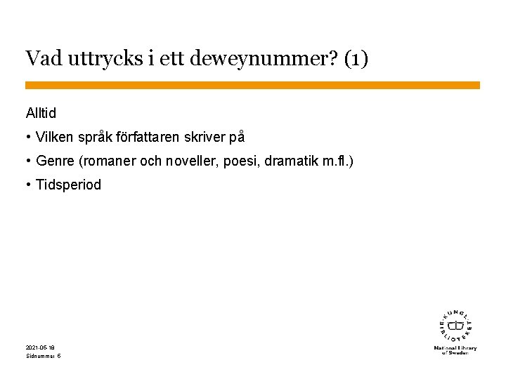 Vad uttrycks i ett deweynummer? (1) Alltid • Vilken språk författaren skriver på •