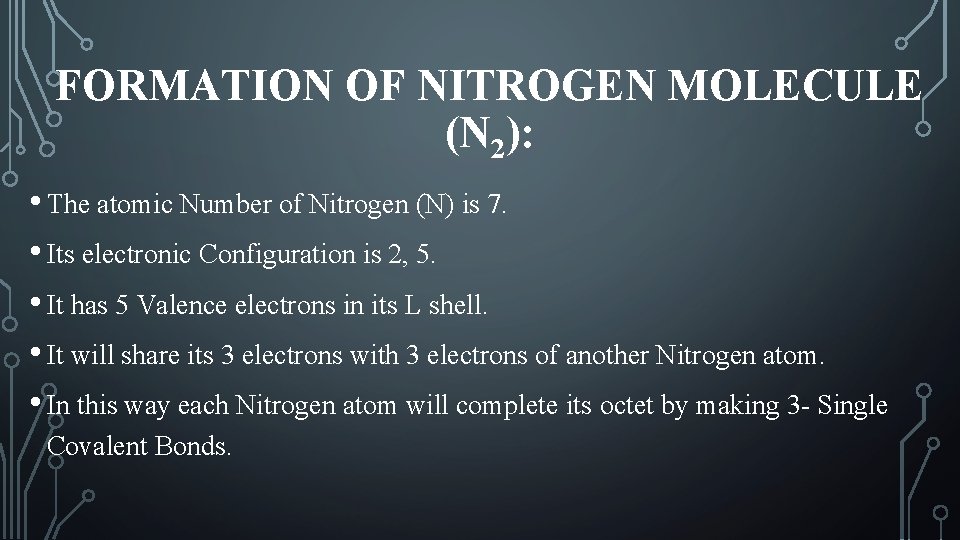 FORMATION OF NITROGEN MOLECULE (N 2): • The atomic Number of Nitrogen (N) is