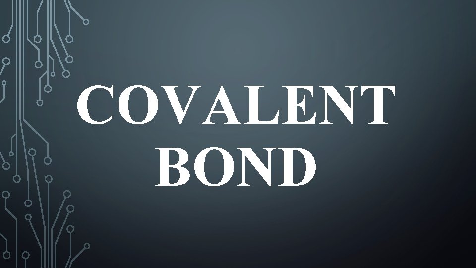 COVALENT BOND 