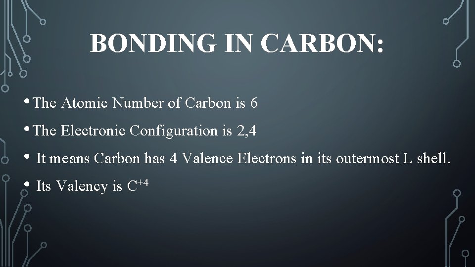 BONDING IN CARBON: • The Atomic Number of Carbon is 6 • The Electronic