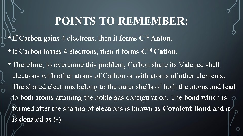 POINTS TO REMEMBER: • If Carbon gains 4 electrons, then it forms C-4 Anion.