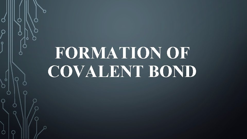 FORMATION OF COVALENT BOND 