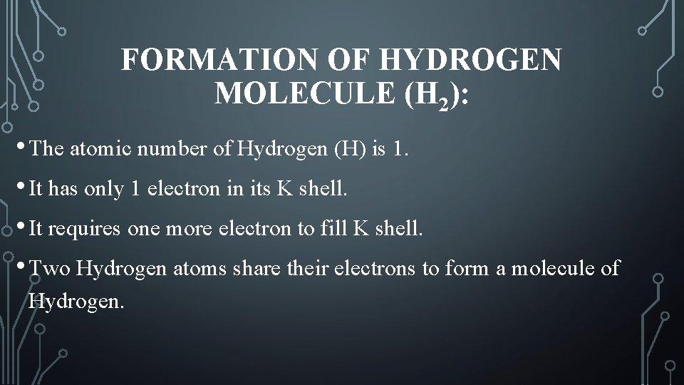 FORMATION OF HYDROGEN MOLECULE (H 2): • The atomic number of Hydrogen (H) is