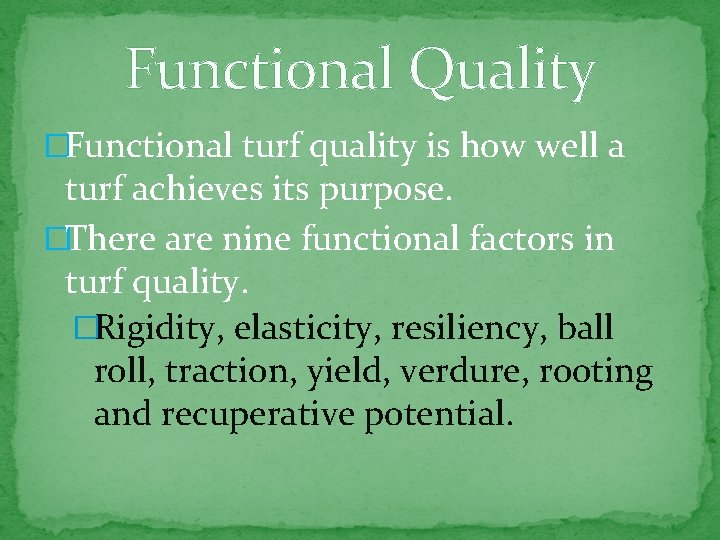 Functional Quality �Functional turf quality is how well a turf achieves its purpose. �There