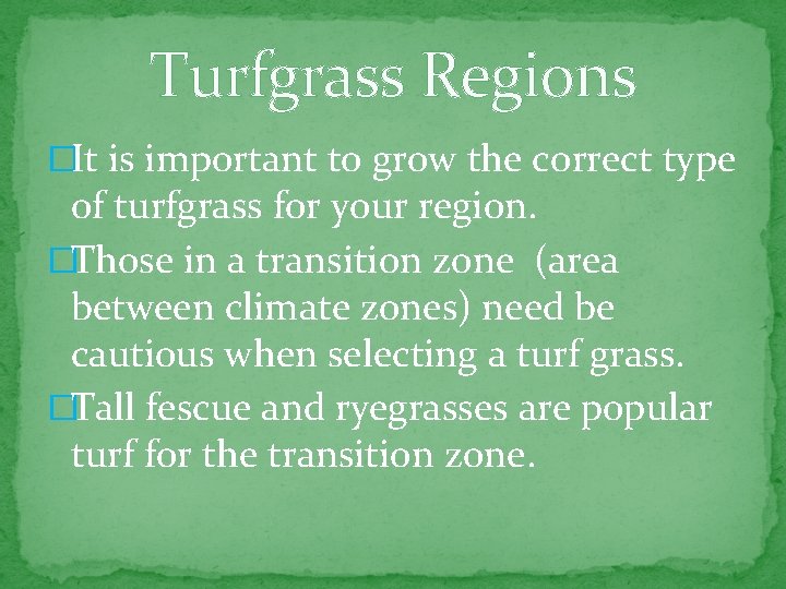 Turfgrass Regions �It is important to grow the correct type of turfgrass for your