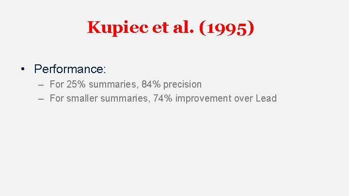 Kupiec et al. (1995) • Performance: – For 25% summaries, 84% precision – For