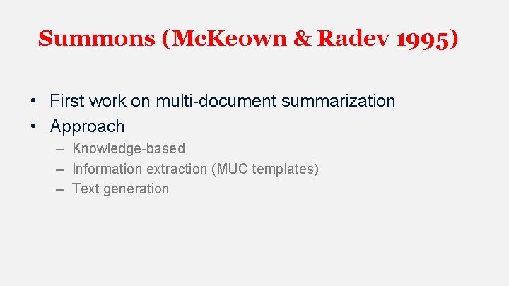 Summons (Mc. Keown & Radev 1995) • First work on multi-document summarization • Approach