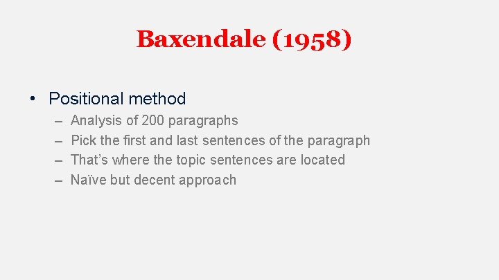 Baxendale (1958) • Positional method – – Analysis of 200 paragraphs Pick the first