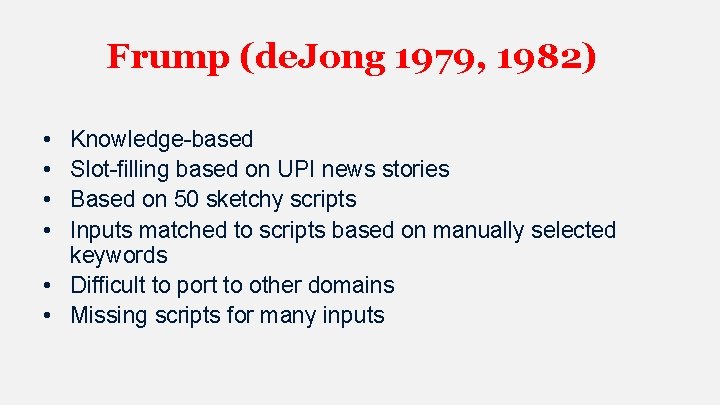 Frump (de. Jong 1979, 1982) • • Knowledge-based Slot-filling based on UPI news stories