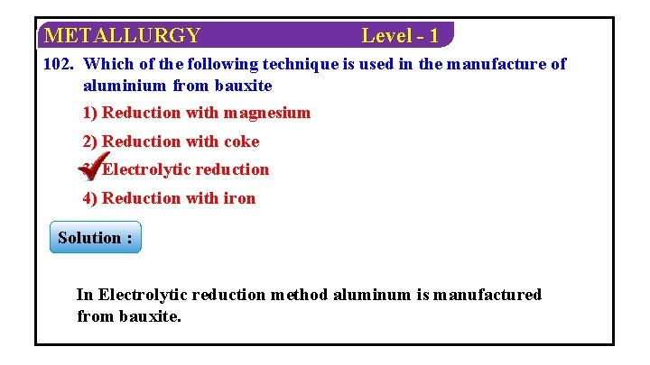 METALLURGY Level - 1 102. Which of the following technique is used in the