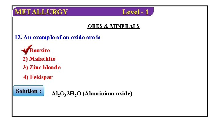METALLURGY Level - 1 ORES & MINERALS 12. An example of an oxide ore