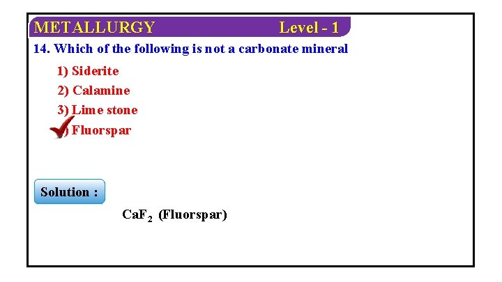 METALLURGY Level - 1 14. Which of the following is not a carbonate mineral