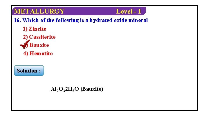METALLURGY Level - 1 16. Which of the following is a hydrated oxide mineral
