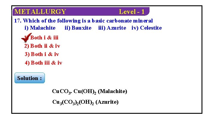 METALLURGY Level - 1 17. Which of the following is a basic carbonate mineral