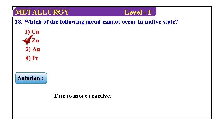 METALLURGY Level - 1 18. Which of the following metal cannot occur in native