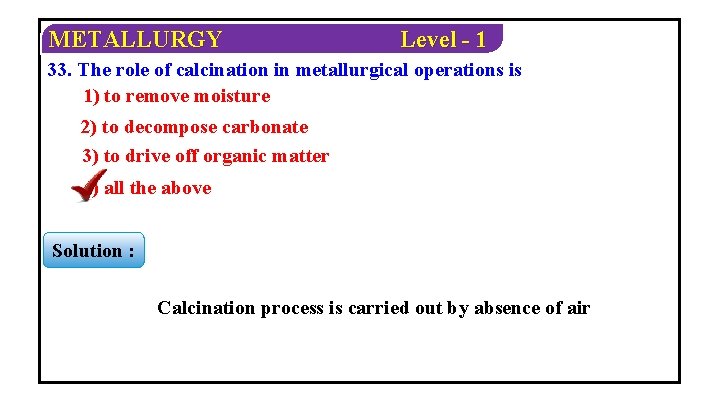 METALLURGY Level - 1 33. The role of calcination in metallurgical operations is 1)