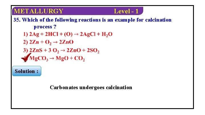 METALLURGY Level - 1 35. Which of the following reactions is an example for