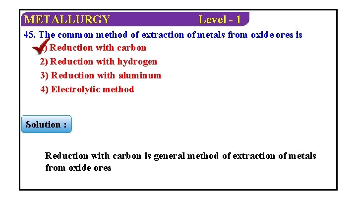 METALLURGY Level - 1 45. The common method of extraction of metals from oxide