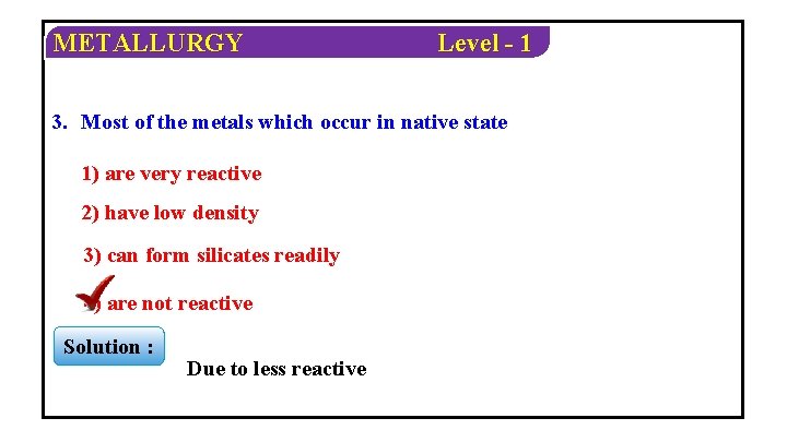 METALLURGY Level - 1 3. Most of the metals which occur in native state