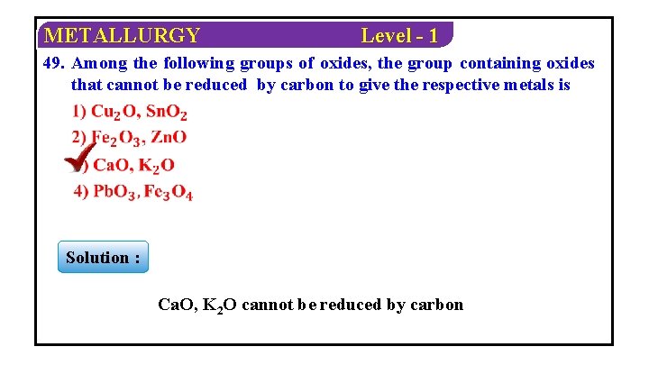 METALLURGY Level - 1 49. Among the following groups of oxides, the group containing