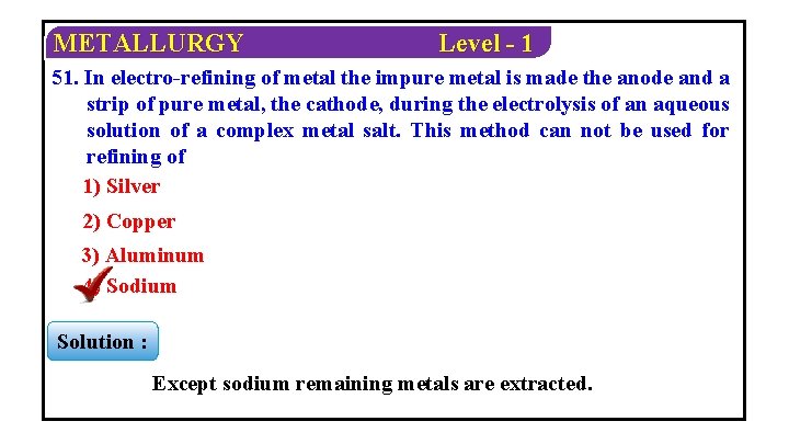 METALLURGY Level - 1 51. In electro-refining of metal the impure metal is made