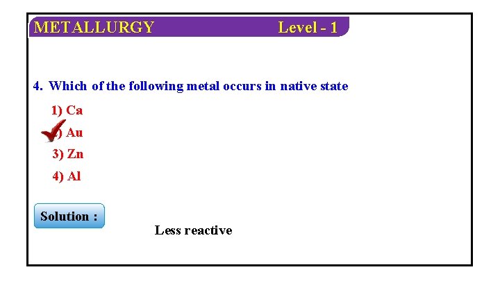 METALLURGY Level - 1 4. Which of the following metal occurs in native state