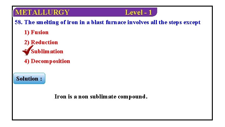 METALLURGY Level - 1 58. The smelting of iron in a blast furnace involves