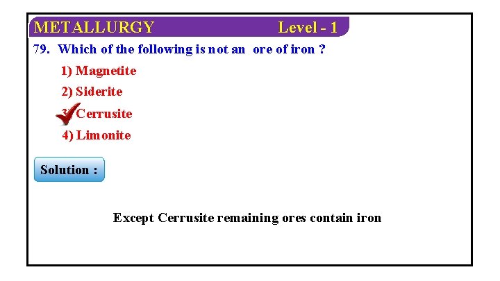 METALLURGY Level - 1 79. Which of the following is not an ore of