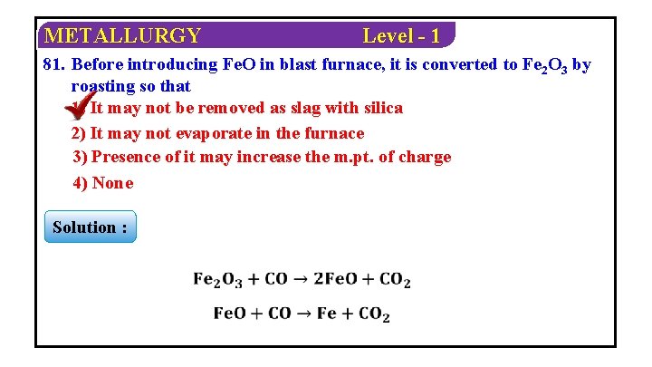 METALLURGY Level - 1 81. Before introducing Fe. O in blast furnace, it is